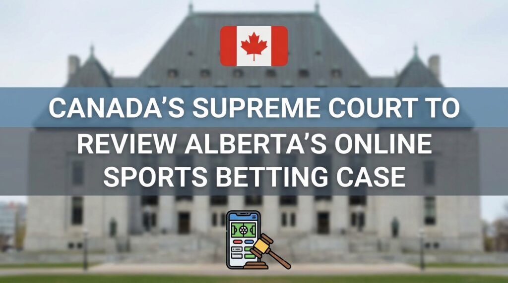 Canada’s Supreme Court to Review Alberta’s Online Sports Betting Case