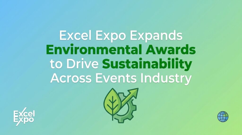 Excel Expo Expands Environmental Awards to Drive Sustainability Across Events Industry