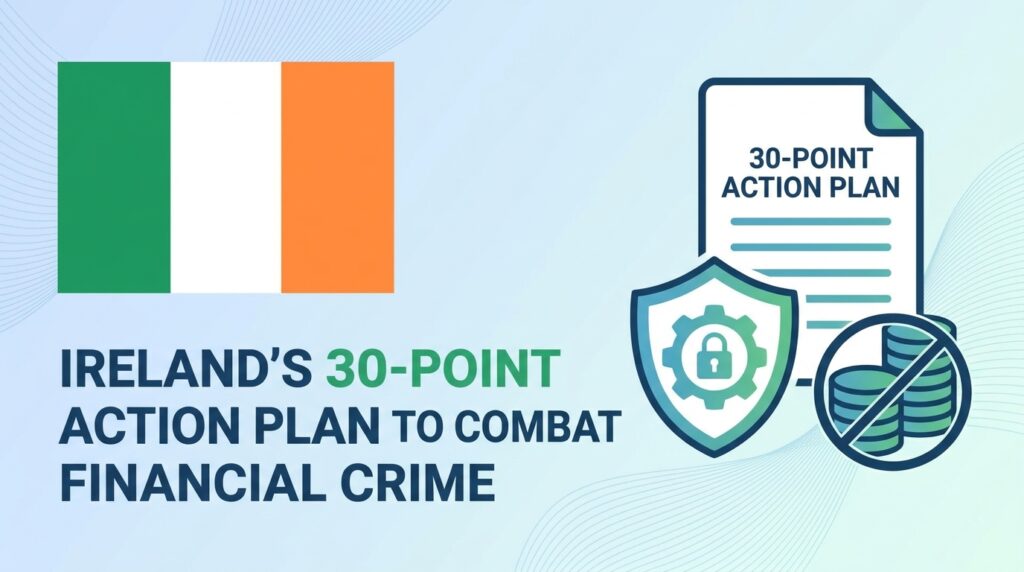 Ireland Launches 30-Point Action Plan to Combat Financial Crime and Money Laundering