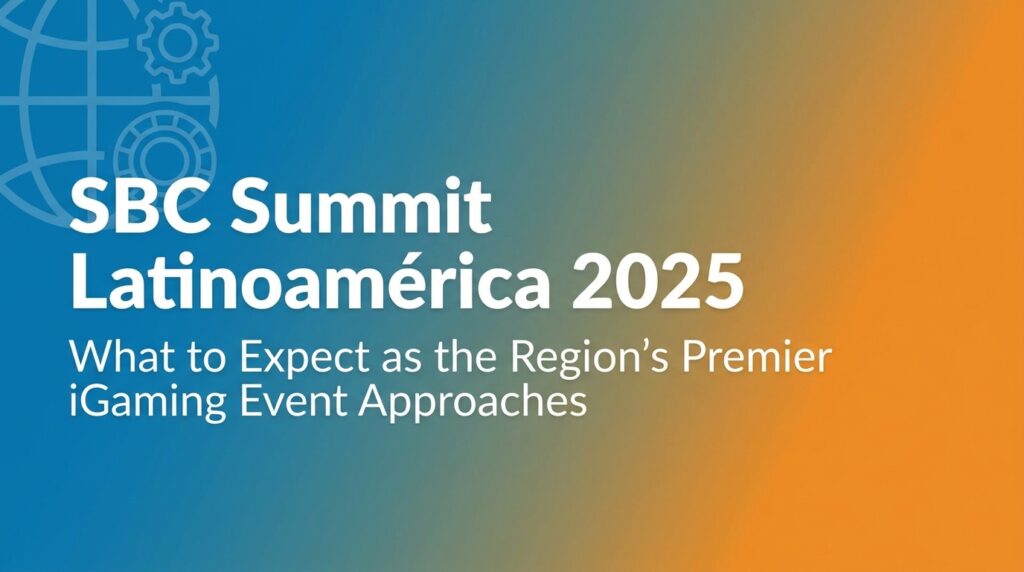 SBC Summit Latinoamérica 2025: What to Expect as the Region’s Premier iGaming Event Approaches