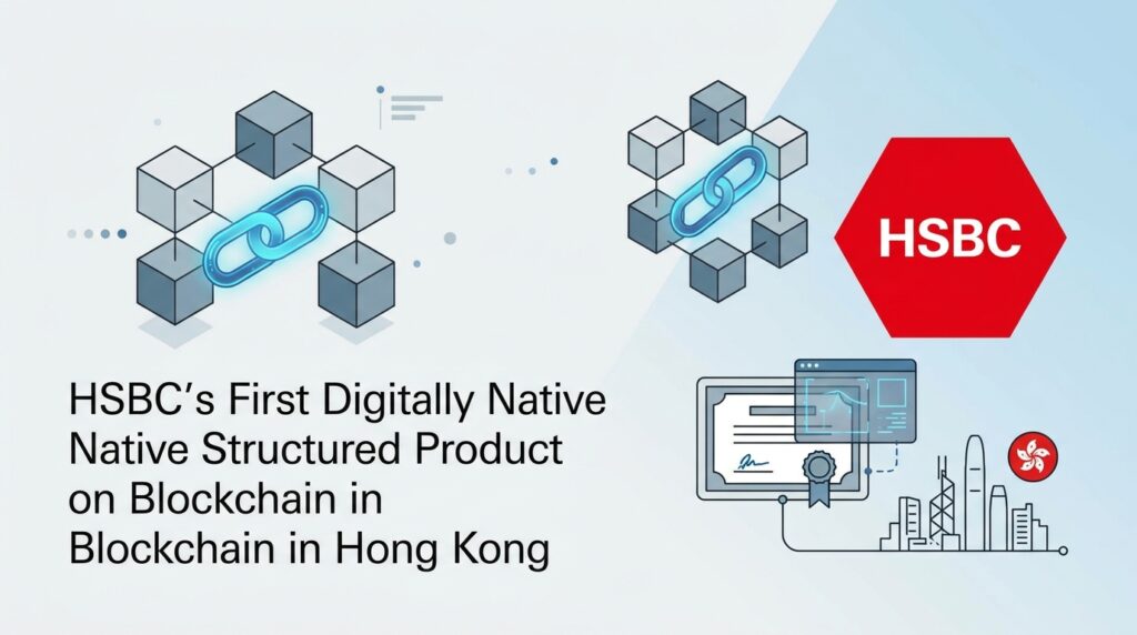 HSBC Issues First Digitally Native Structured Product on Blockchain in Hong Kong