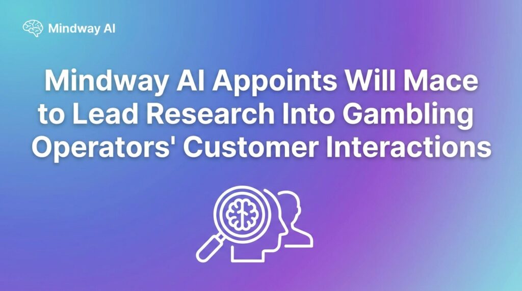 Mindway AI Appoints Will Mace to Lead Research Into Gambling Operators’ Customer Interactions