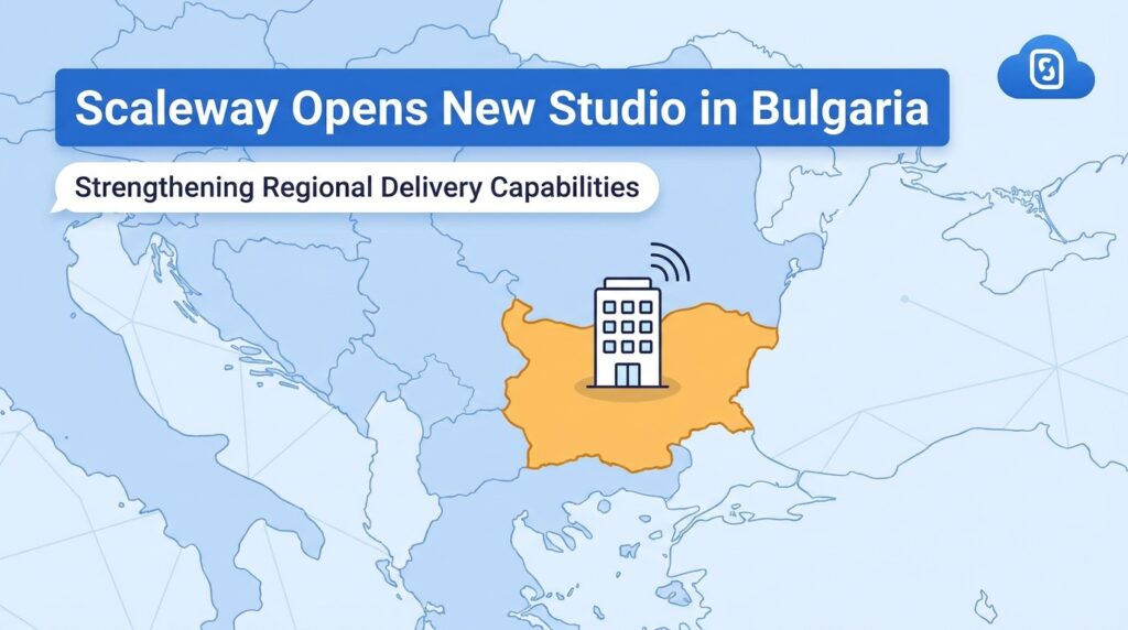 Scaleway Opens New Studio in Bulgaria to Strengthen Regional Delivery Capabilities
