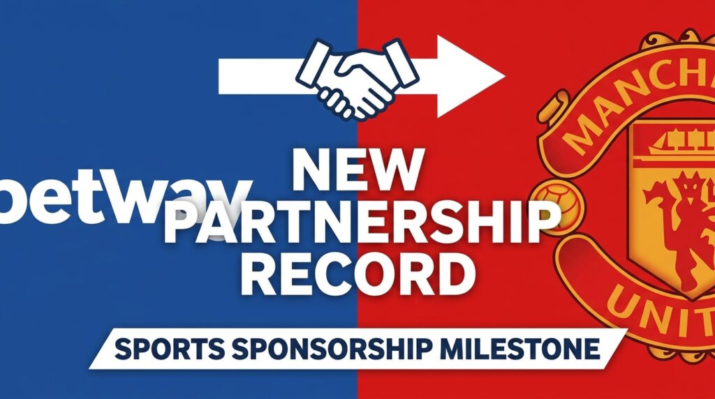 Betway Secures Manchester United Partnership, Setting New Records in Sports Sponsorship
