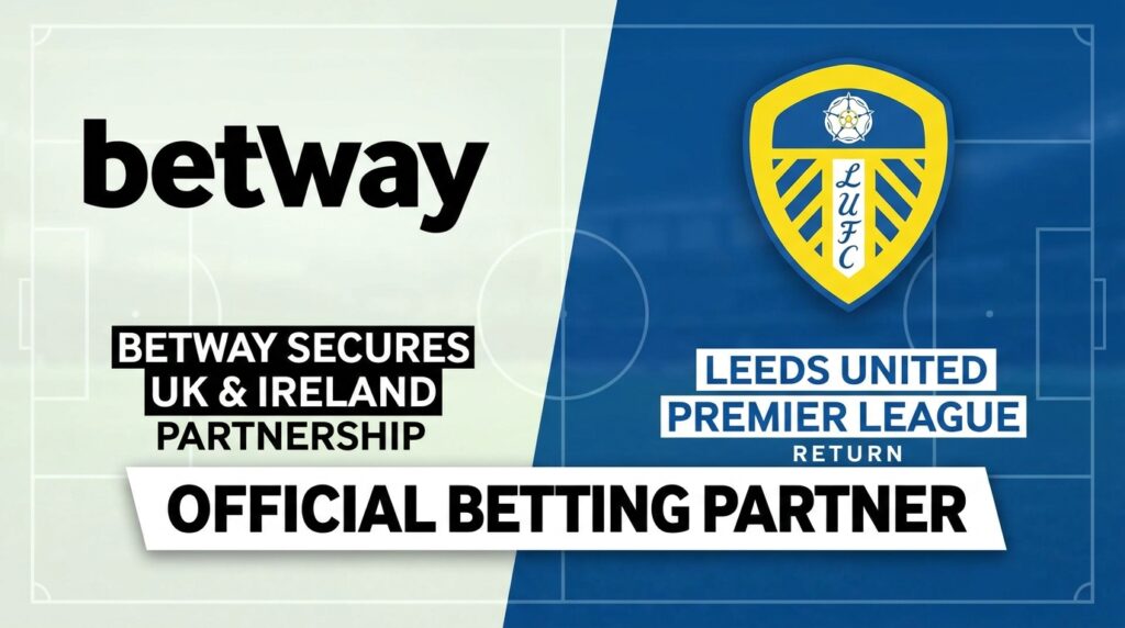 Betway Secures UK and Ireland Betting Partnership with Leeds United Ahead of Premier League Return