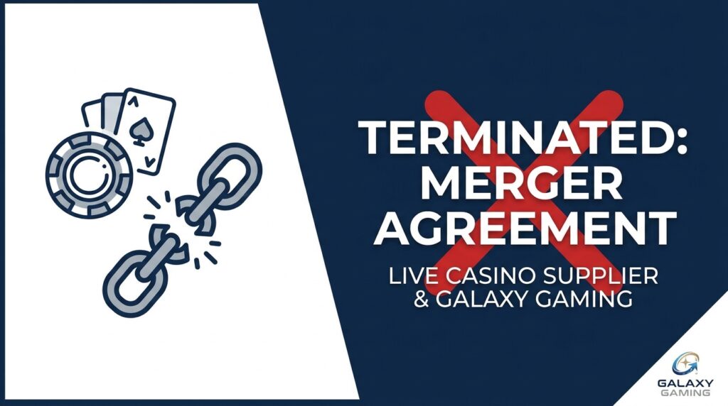 Live Casino Supplier Terminates Merger Agreement with Galaxy Gaming