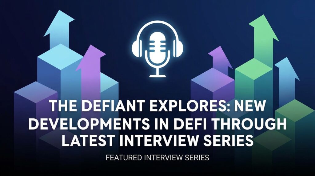The Defiant Explores New Developments in DeFi Through Latest Interview Series