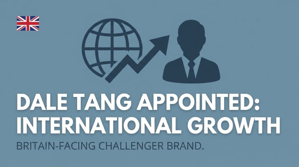 Dale Tang Appointed to Lead International Growth at Britain-Facing Challenger Brand