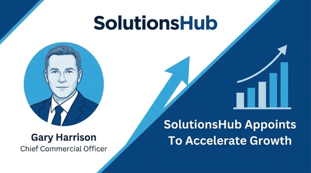 SolutionsHub Appoints Gary Harrison as Chief Commercial Officer to Accelerate Growth