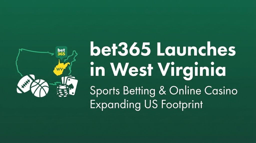 bet365 Launches Sports Betting and Online Casino in West Virginia, Expanding US Footprint