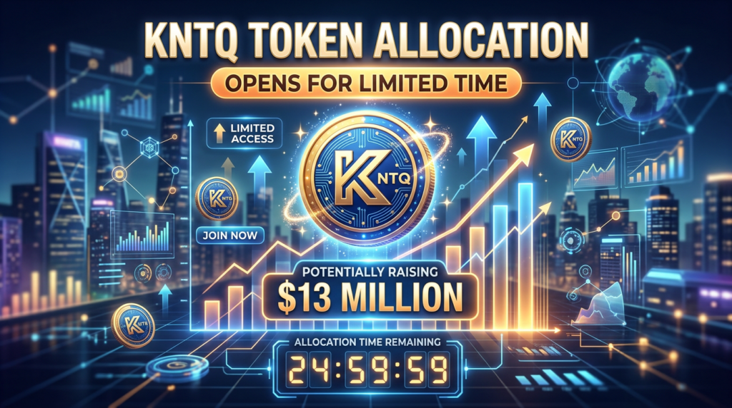 KNTQ Token Allocation Opens for Limited Time, Potentially Raising $13 Million
